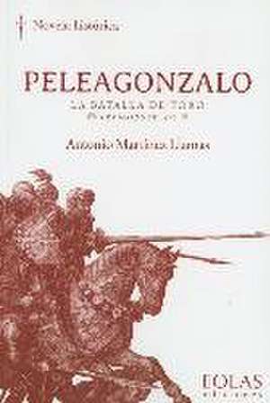 Peleagonzalo : la batalla de Toro, 1 de marzo de 1476 de Antonio Martínez Llamas