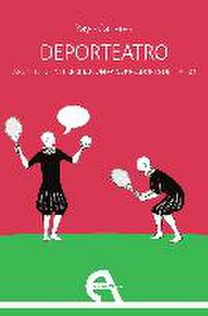 Deporteatro : apuntes de interpretación para jugadores de teatro