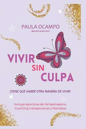 Vivir sin Culpa: Tiene que haber otra manera de vivir de Paula Ocampo