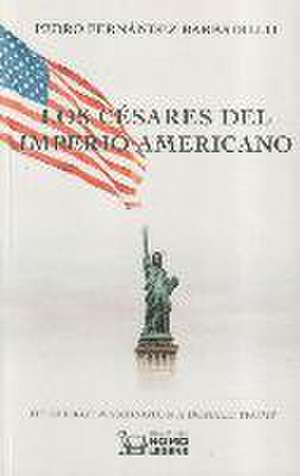 Los césares del imperio americano : de George Washington a Donald Trump de Pedro Fernández Barbadillo