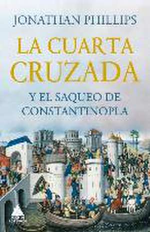 Cuarta Cruzada Y El Saqueo de Constantinopla, La de Jonathan Phillips