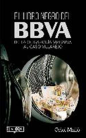 El libro negro del BBVA : de la oligarquía vizcaína al caso Villarejo de Oriol Malló