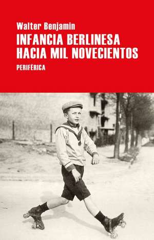 Infancia Berlinesa Hacia Mil Novecientos de Walter Benjamin