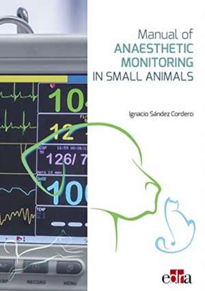 Manual of Anaesthetic Monitoring in Small Animals de Nacho Sandez