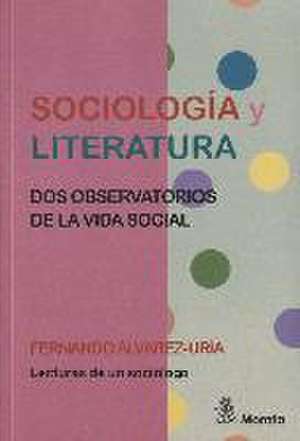 Sociología y literatura : dos observatorios de la vida social de Fernando Álvarez-Uría Rico