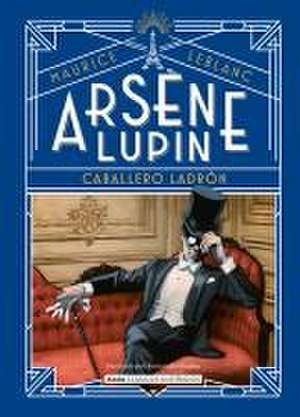 Arsène Lupin, Caballero Ladrón de Maurice Marie Émile LeBlanc