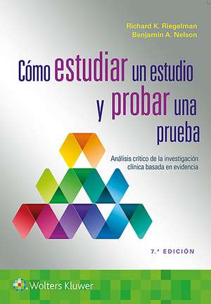 Cómo estudiar un estudio y probar una prueba: Análisis crítico de la investigación clínica basada en evidencia de Richard K. Riegelman MD, PhD