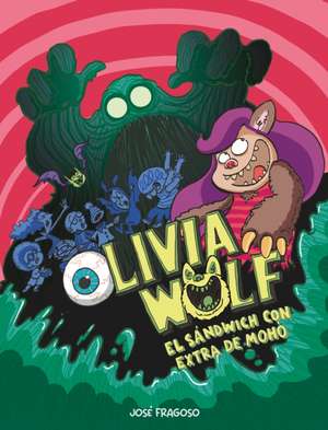 Olivia Wolf. El sandwich con extra de moho de Jose Fragoso