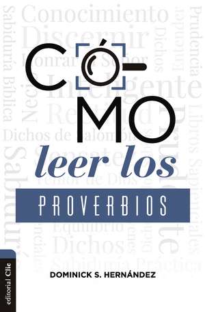 Cómo leer los Proverbios: Caminos hacia la sabiduria de Dominick Hernández