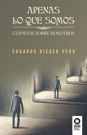 Apenas lo que somos de Eduardo Bieger Vera