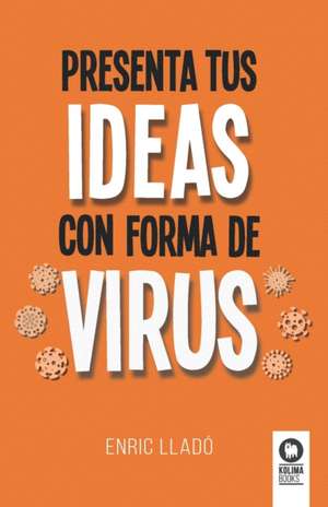 Presenta tus ideas con forma de virus de Enric Lladó