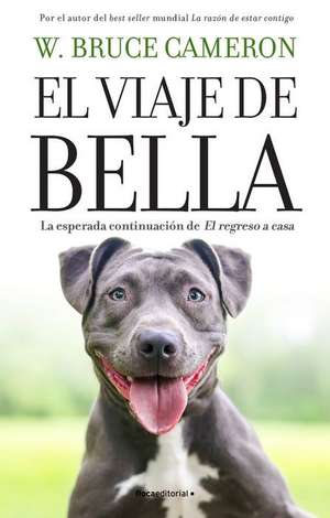 El Viaje de Bella. El Regreso a Casa 2 / A Dog's Courage: A Dog's Way Home de W. Bruce Cameron