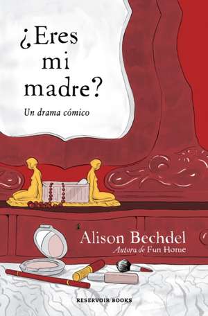 ¿Eres Mi Madre? Un Drama Cómico / Are You My Mother? a Comic Drama de Alison Bechdel