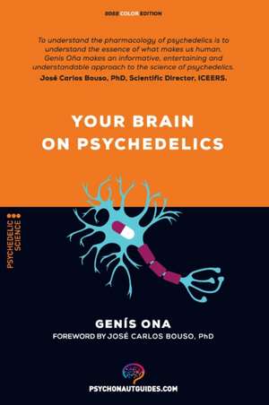 Your brain on psychedelics: How do psychedelics work?: Pharmacology and neuroscience of psilocybin, DMT, LSD, MDMA, mescaline. de Sir Genis Ona