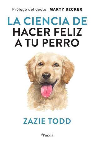 Ciencia de Hacer Feliz a Tu Perro, La de Zazie Todd