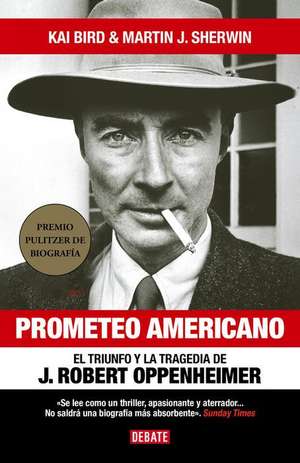 Prometeo Americano. El Libro Que Inspiró La Película Oppenheimer / American Prom Etheus de Kai Bird