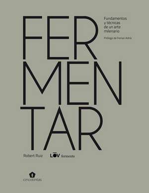 Fermentar: Fundamentos Y Técnicas de Un Arte Milenario de Robert Ruiz Moreno