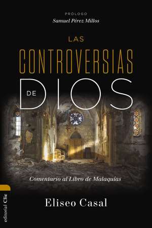 Las controversias de Dios: Comentario al Libro de Malaquías de Eliseo Casal Chousa