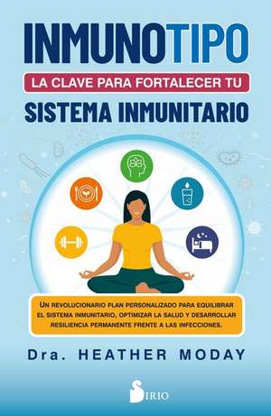 Inmunotipo: La Clave Para Fortalecer Tu Sistema Inmunitario de Heather Moday