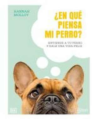 ¿En qué piensa mi perro? de Hannah Molloy