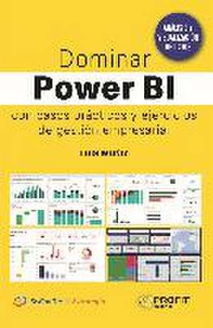 Dominar Power BI: Con casos prácticos y ejercicios de gestión empresarial