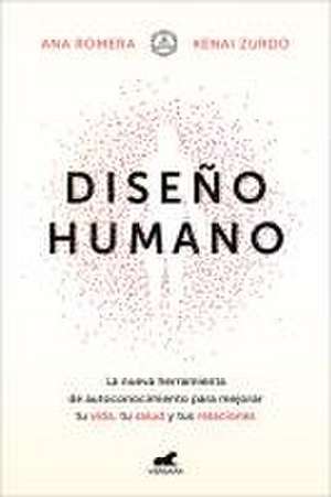 Diseño Humano: La Nueva Herramienta de Autoconocimiento Para Mejorar Tu Vida, Tu Salud Y Tus Relaciones / Human Design de Ana Romera