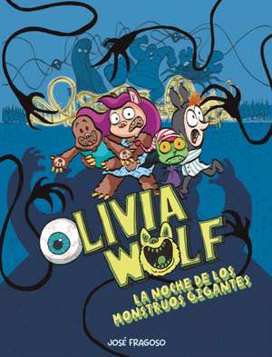 Olivia Wolf. La Noche de Los Monstruos Gigantes de José Fragoso