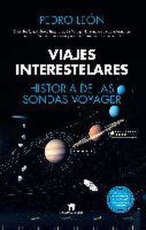 Viajes Interestelares. Historia de Las Sondas Voyager de Pedro Antonio Leon Guerrero