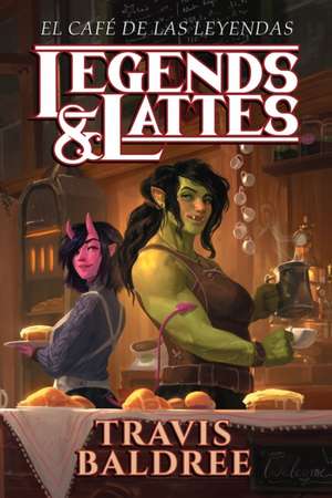 El Café de Las Leyendas / Legends & Lattes de Travis Baldree