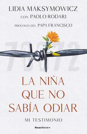 La Niña Que No Sabía Odiar: Mi Testimonio / The Little Girl Who Could Not Cry de Lidia Maksymowicz