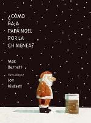 ¿Cómo Baja Papá Noel Por La Chimenea? de Mac Barnett