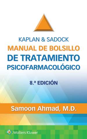 Kaplan & Sadock. Manual de bolsillo de tratamiento psicofarmacológico de Samoon Ahmad M.D.