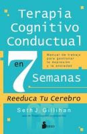 Terapia Cognitivo Conductal En 7 Semanas de Seth J Gillihan