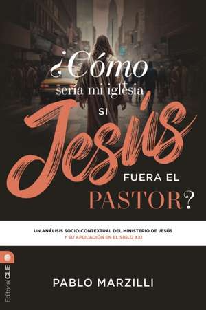 Como seria mi iglesia si Jesus fuera el pastor? de Marzilli Pablo Marzilli