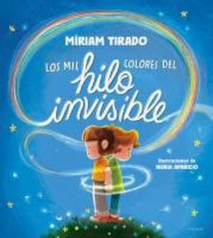 Los Mil Colores del Hilo Invisible / The Thousands of Colors in the Invisible Thread de Míriam Tirado