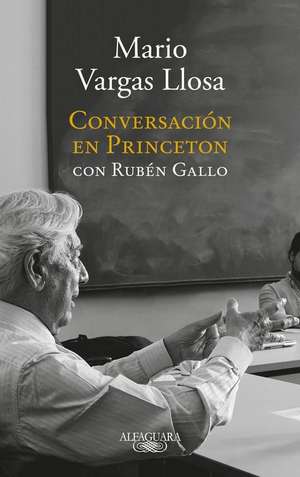 Conversacion En Princeton /A Master Class about Current Events and the Craft of a Novelist by Nobel Prize Winner Mario Vargas Llosa. de Mario Vargas Llosa