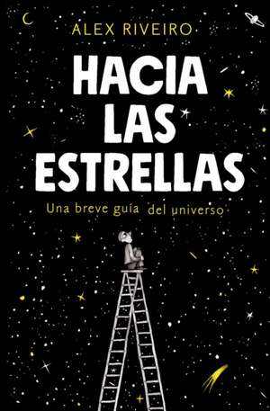 Hacia Las Estrellas / Towards the Stars de Alex Riveiro