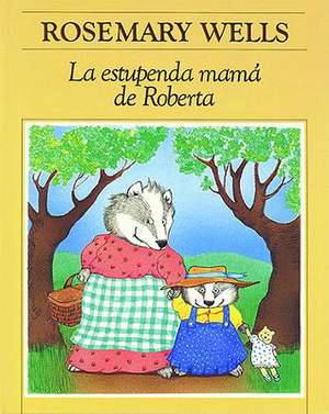 La Estupenda Mama de Roberta: Hazel's Amazing Mother de Rosemary Wells