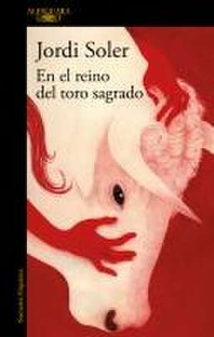 En El Reino del Toro Sagrado / In the Kingdom of the Sacred Bull de Jordi Soler