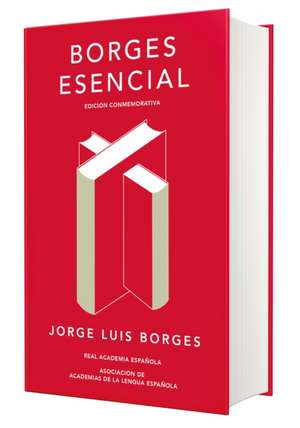 Borges Esencial. Edición Conmemorativa / Essential Borges: Commemorative Edition de Jorge Luis Borges