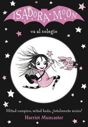 Isadora Moon Va Al Colegio / Isadora Moon Goes to School (Isadora Moon, Book 1) de Muncaster