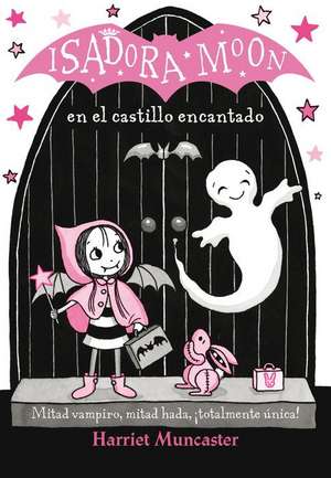 Isadora Moon en el Castillo Encantado de Harriet Muncaster