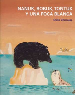 Nanuk, Bobuk, Tontuk y Una Foca Blanca: Festival de Genialidades (MS O Menos) de Emilio Urberuaga