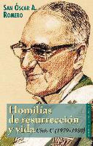 Homilías de resurrección y vida : ciclo C (1979-1980) de Santo Óscar Arnulfo Romero