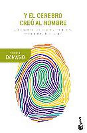 Y el cerebro creó al hombre : ¿cómo pudo el cerebro generar emociones, sentimientos, ideas y el yo? de Antonio R. Damasio