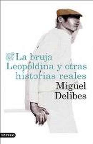 La bruja Leopoldina y otras historias reales de Miguel Delibes