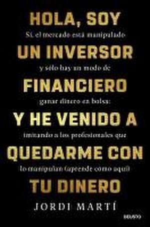 Hola, soy un inversor financiero y he venido a quedarme con tu dinero