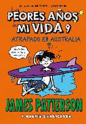 Patterson, J: Peores años de mi vida 9 : Atrapado en Austral