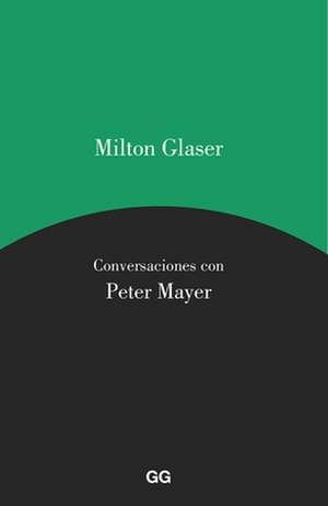 Milton Glaser, Conversaciones Con Peter Mayer de Milton Glaser