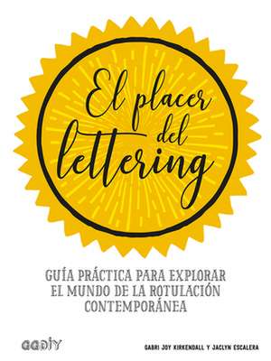 El Placer del Lettering: Guía Práctica Para Explorar El Mundo de la Rotulación Contemporánea de Jaclyn Escalera